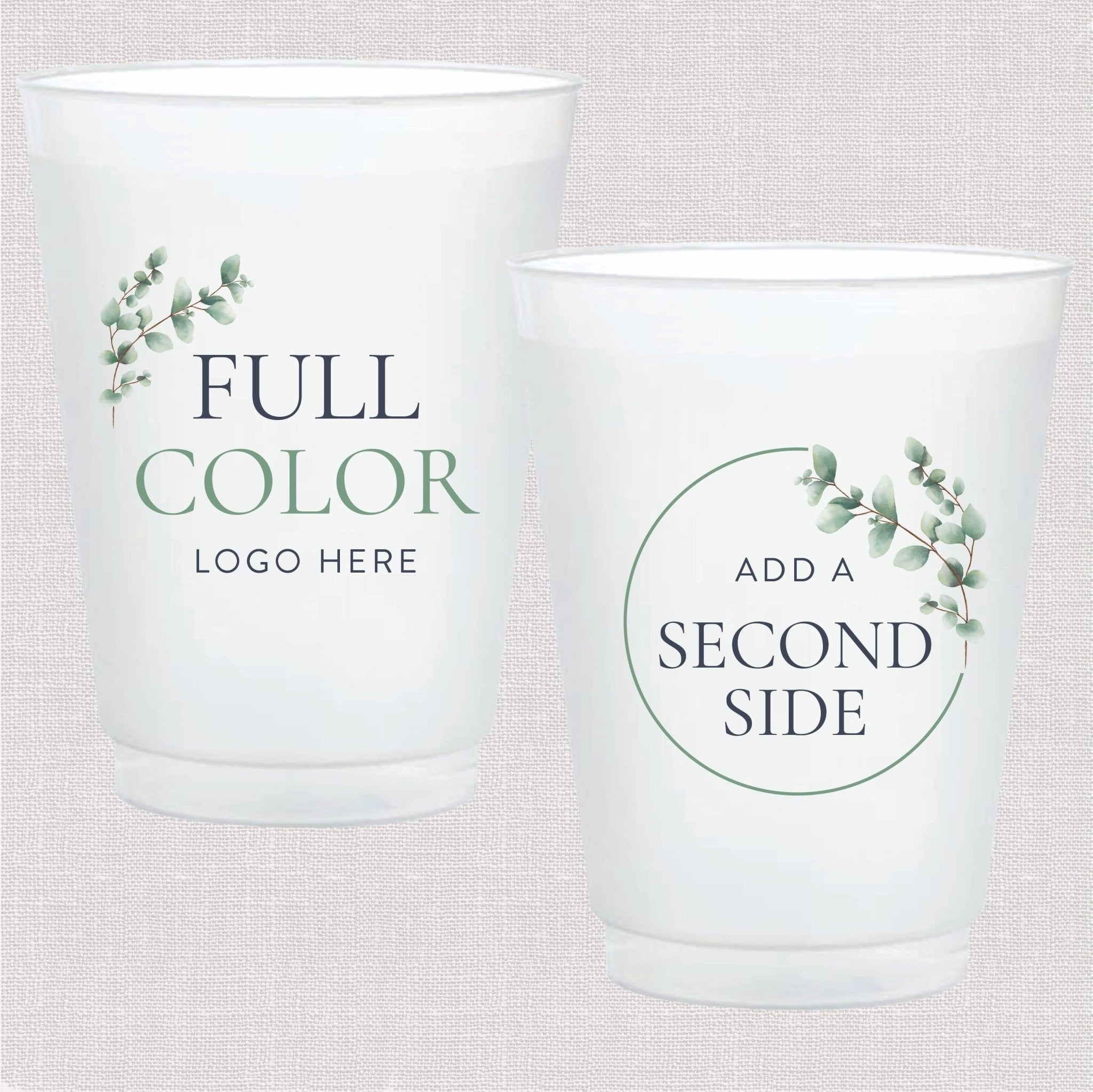 Pair of frosted plastic cups with customizable full color design, one showing eucalyptus graphic with "Full Color Logo Here" text, the other displaying circular design with "Add a Second Side" text.