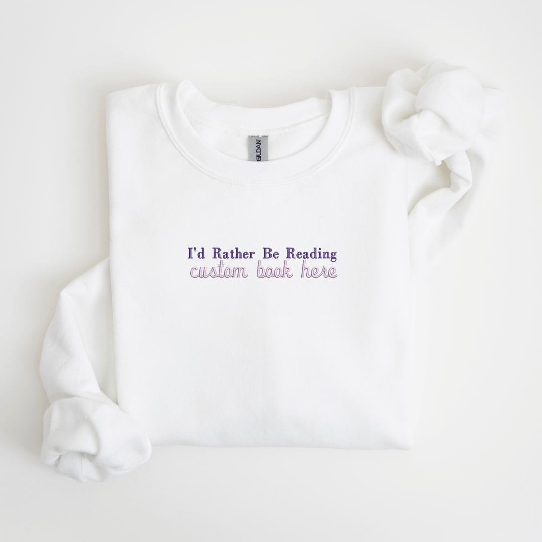 I'd Rather Be Reading Custom Sweatshirt - Sweatshirt - Embroidery