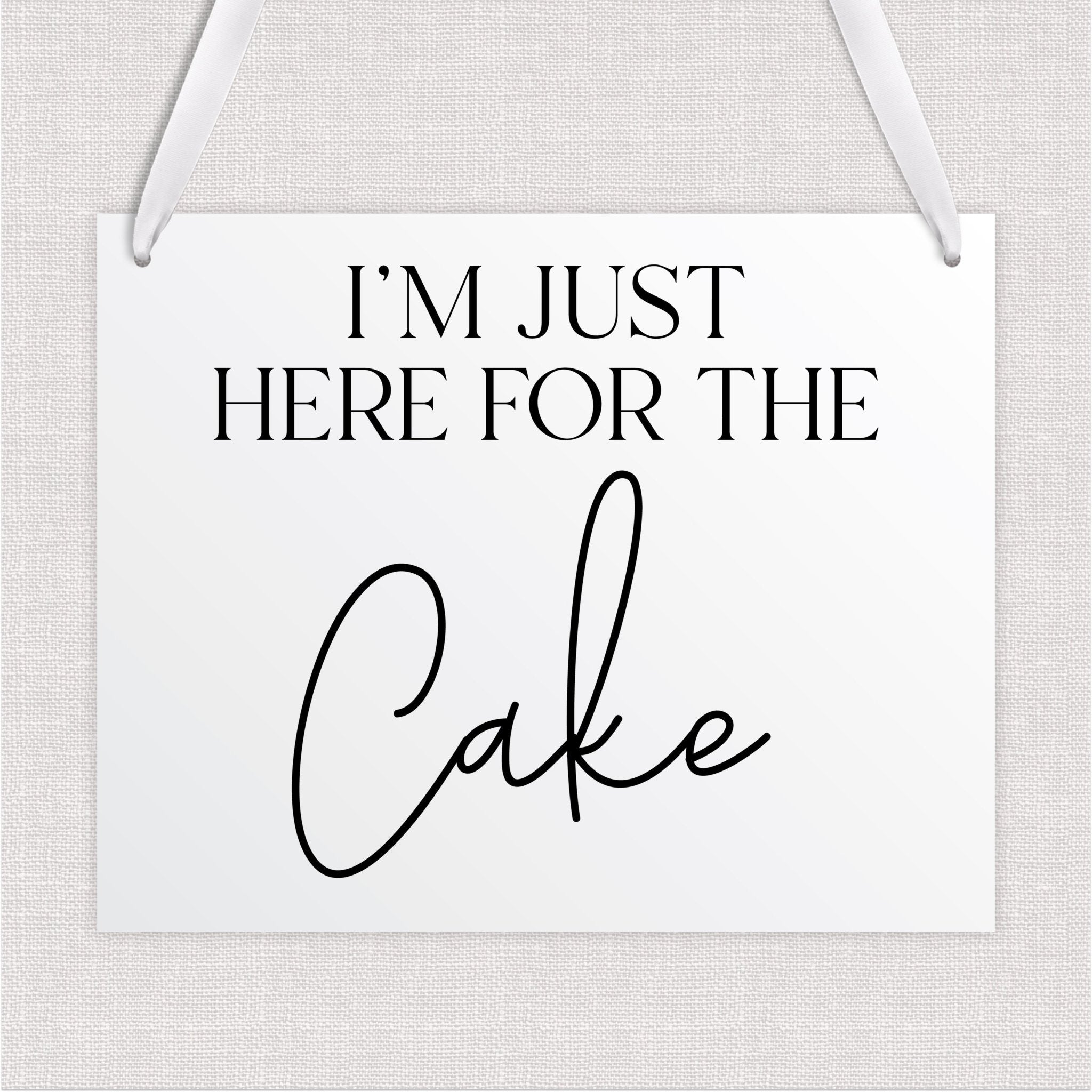 I'm Just Here For The Cake Acrylic Wedding Sign