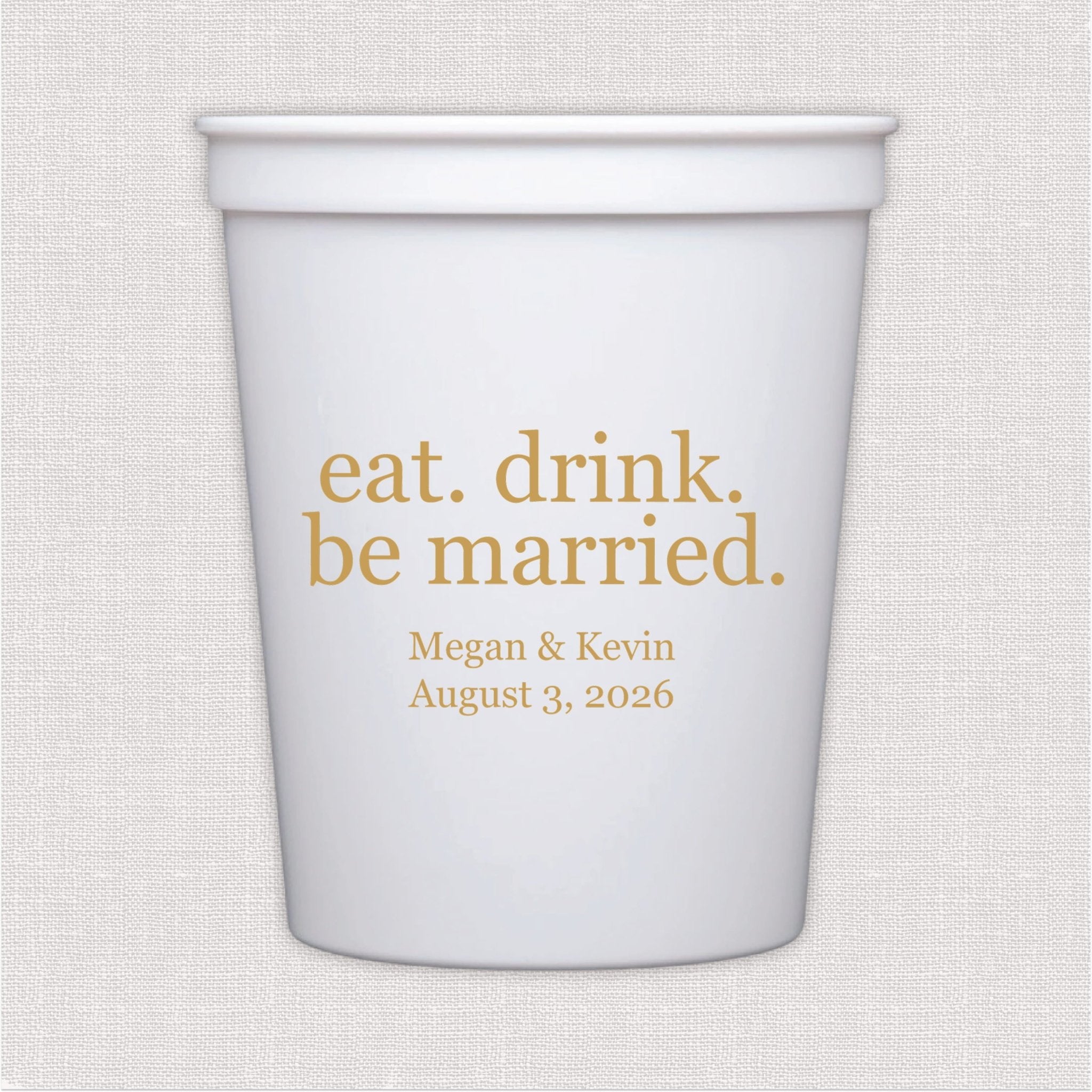 White stadium cup with gold eat, drink, be married text and personalized wedding date design