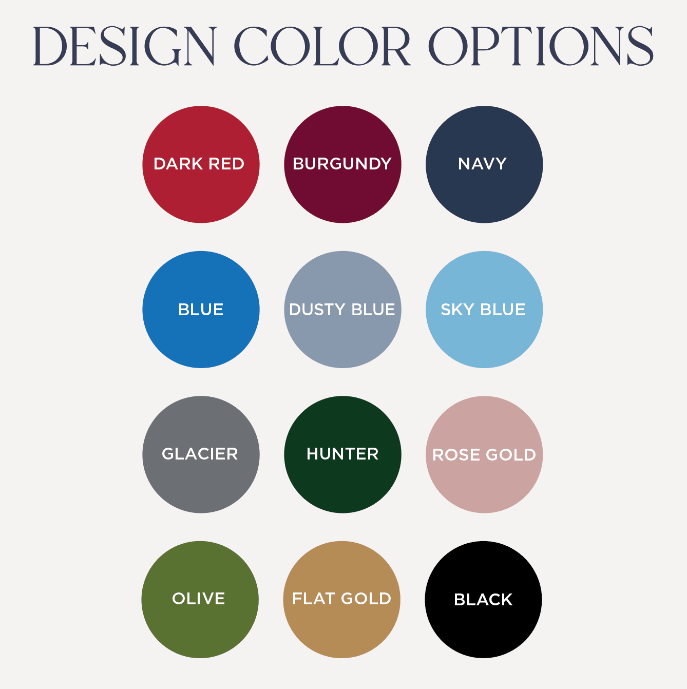 Design color options chart showing twelve circles labeled dark red, burgundy, navy, blue, dusty blue, sky blue, glacier, hunter, rose gold, olive, flat gold, and black.