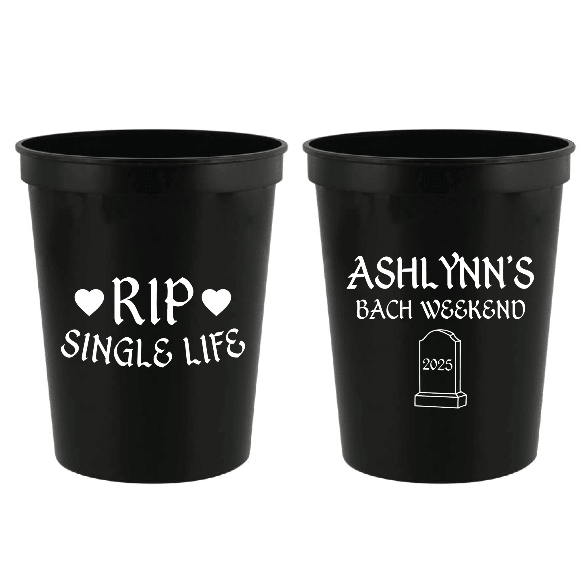 Black stadium cups with "RIP Single Life" and hearts on front, personalized "Ashlynn's Bach Weekend" with gravestone design on back