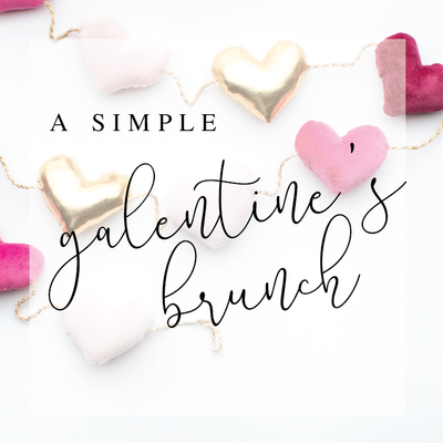A Simple Galentine's Brunch for your Best Gals