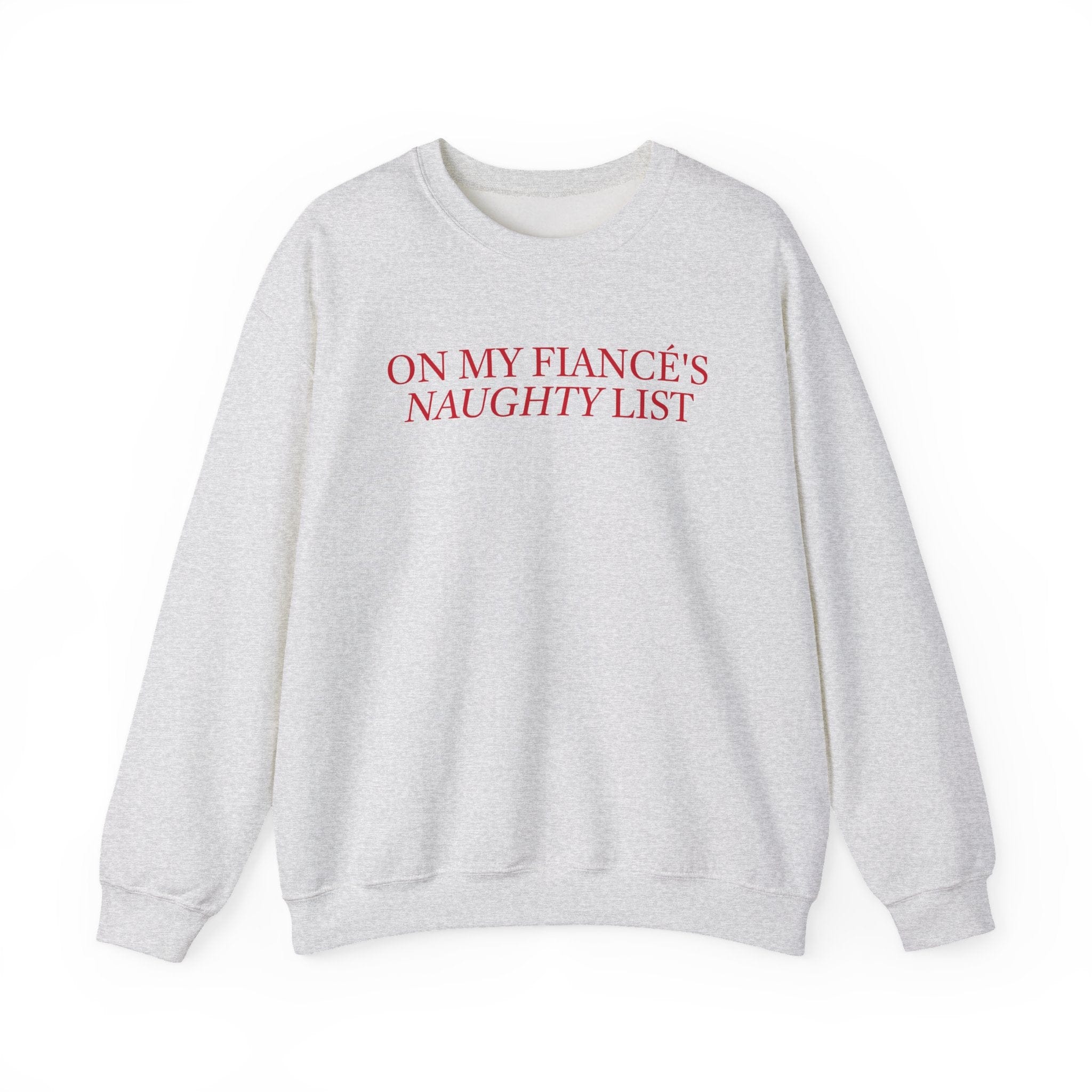 Light gray crewneck sweatshirt with pink text reading "ON MY FIANCE'S NAUGHTY LIST"