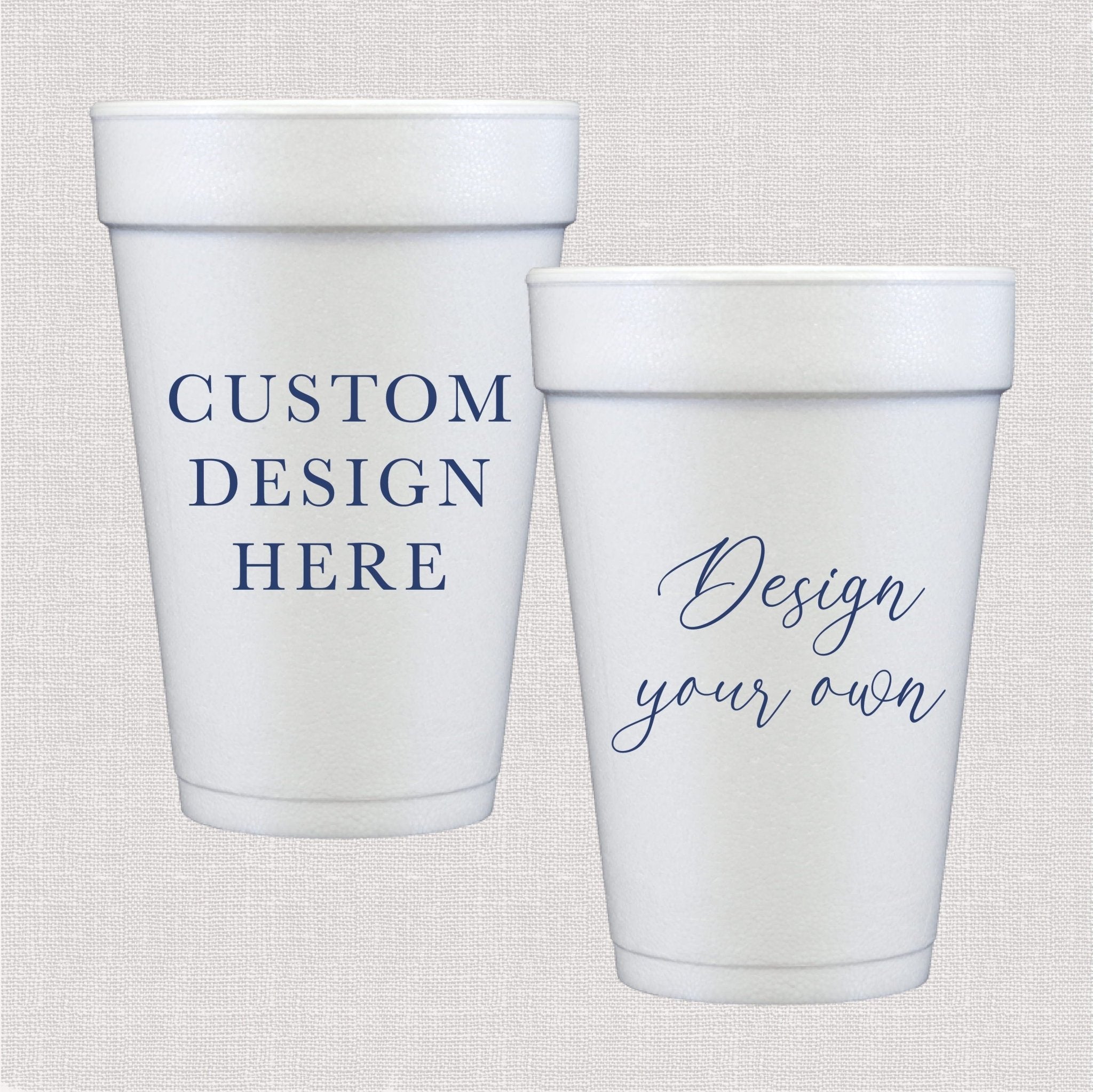 Two white foam cups with blue text showing customization options: "CUSTOM DESIGN HERE" and "Design your own"