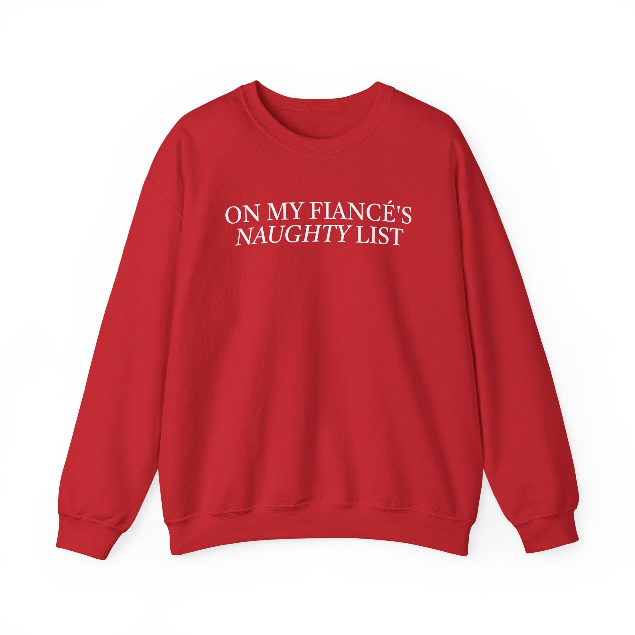 Red crewneck sweatshirt with "On My Fiance's Naughty List" text in white across the chest.
