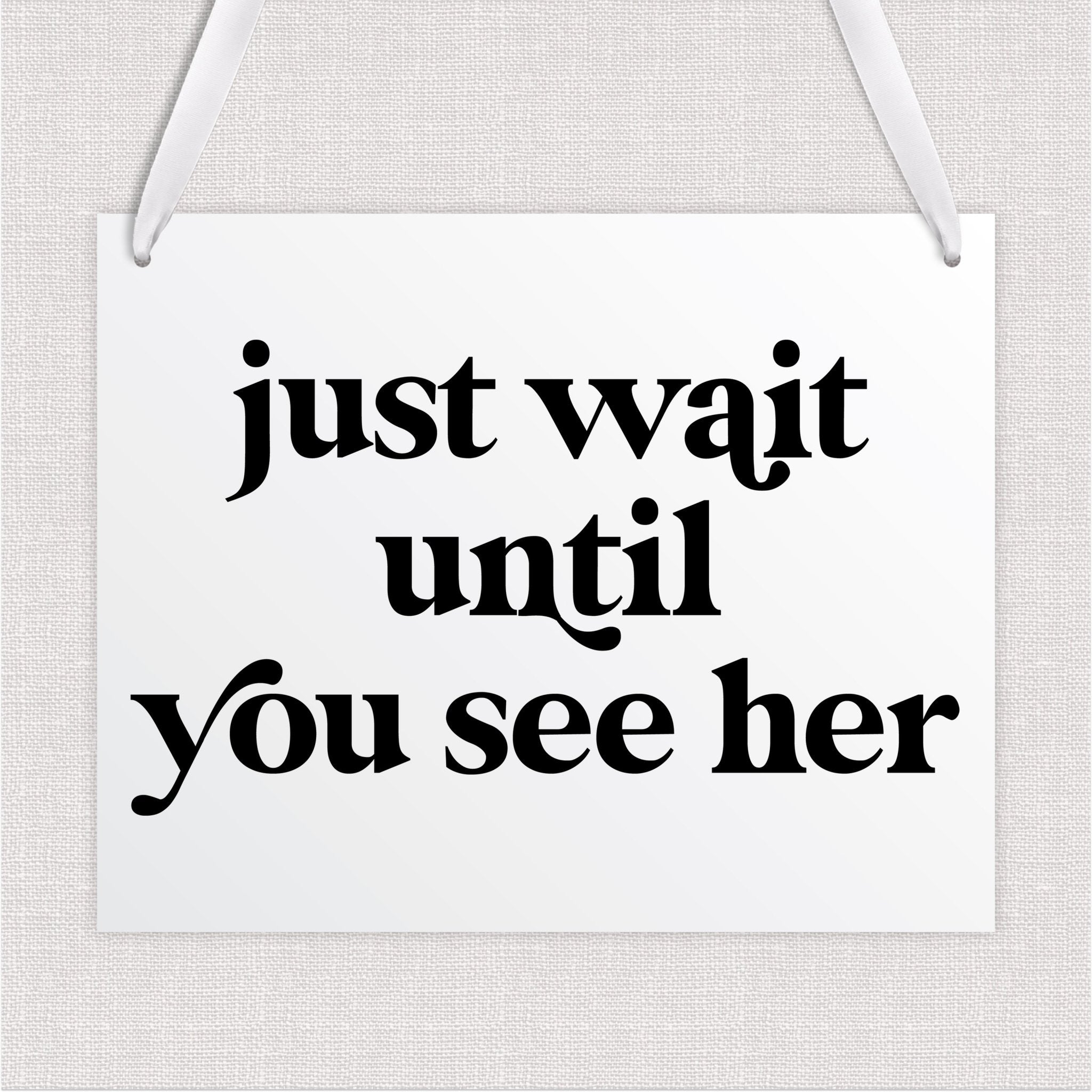 Just Wait Until You See Her Acrylic Wedding Sign