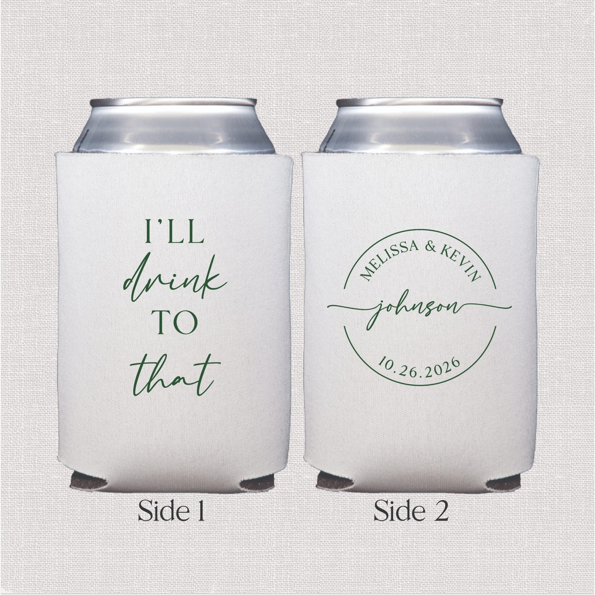 White neoprene can coolers with gray text, one side reads "I'll drink to that" and reverse side shows couple's names and wedding date in circular design.