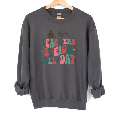 Teachers Sleigh All Day Christmas Sweatshirt