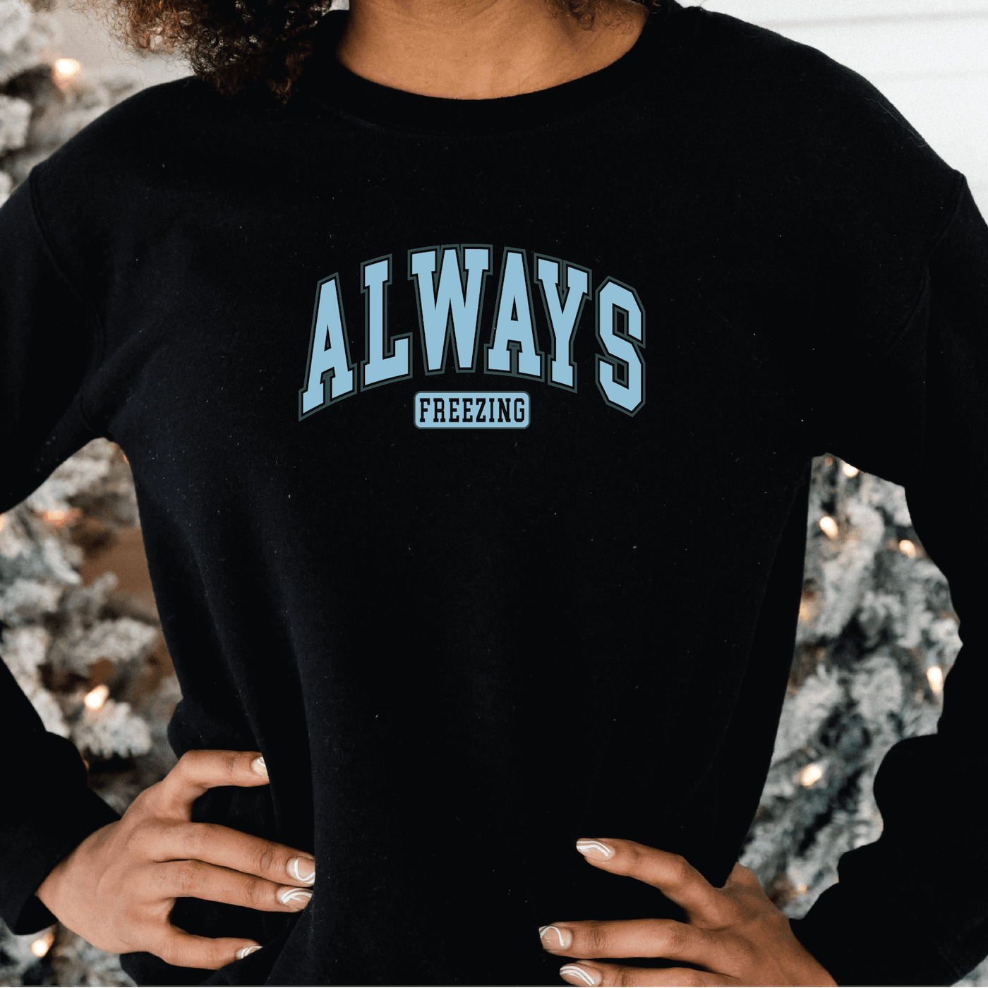 Always Freezing Sweatshirt - Barn Street Designs