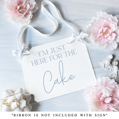 I'm Just Here For The Cake Acrylic Wedding Sign