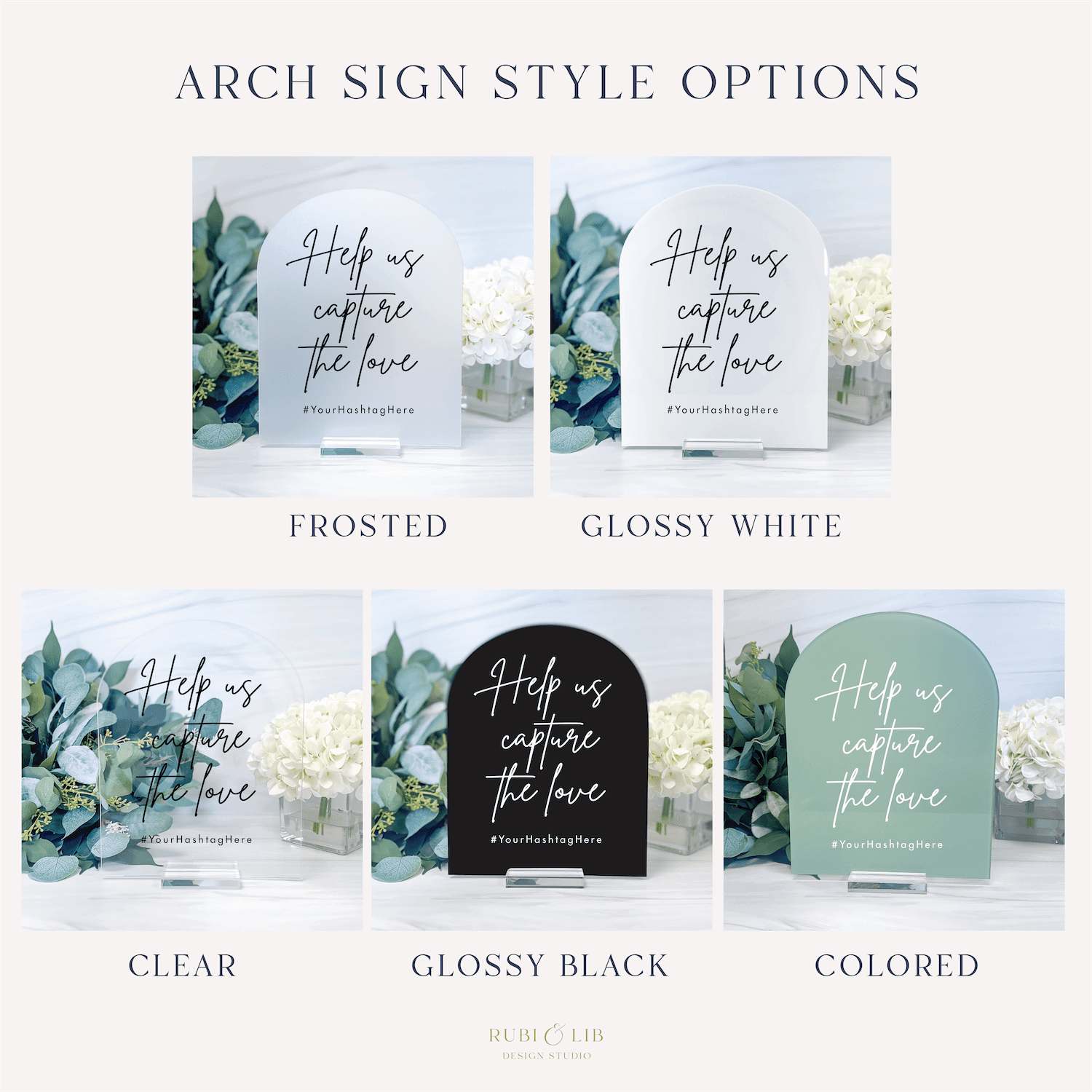 Five arch-shaped acrylic sign finish options: frosted, glossy white, clear, glossy black, and colored green, each displaying "Help us capture the love" hashtag text with eucalyptus foliage design.