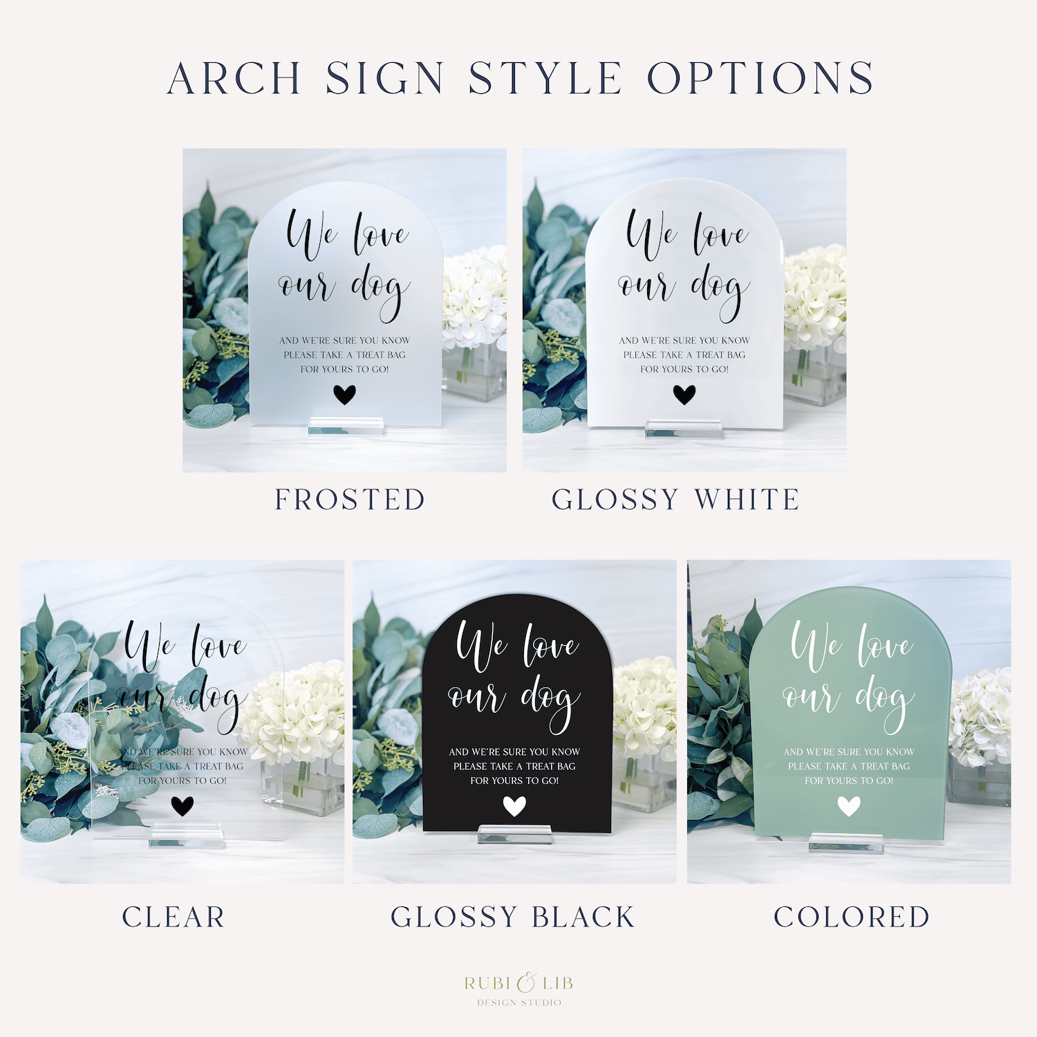 Five arch-shaped acrylic sign options displaying "We love our dog" text with botanical greenery, shown in frosted, glossy white, clear, glossy black, and colored finishes.