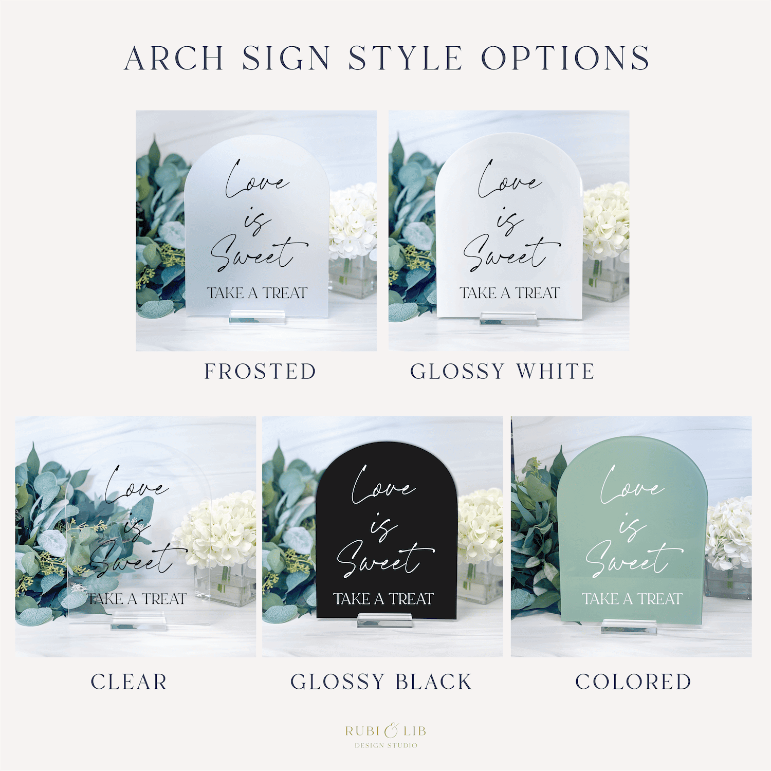 Five acrylic arch sign style options in frosted, glossy white, clear, glossy black, and colored finishes, each reading "Love is Sweet Take a Treat" with floral greenery design.